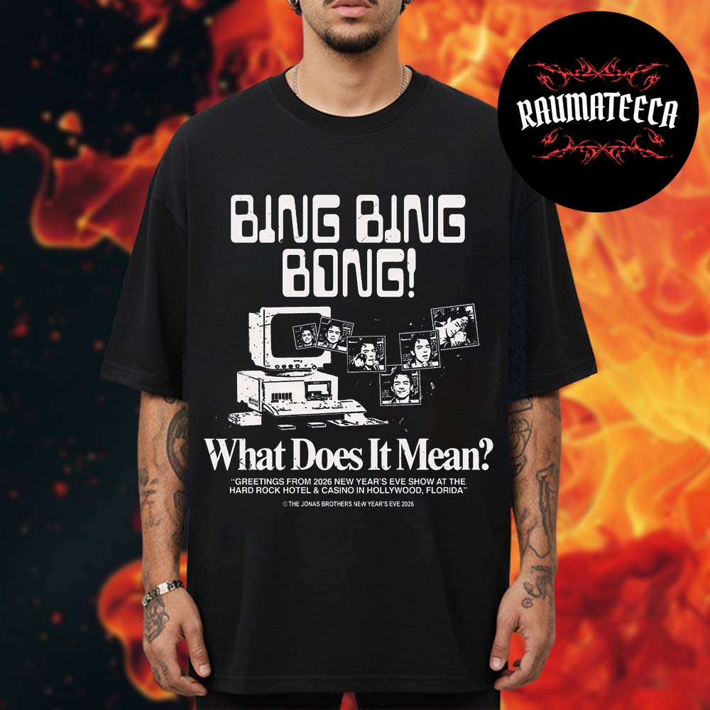 Jonas Brothers Merch Bing Bing Bong NYE 2026 Whhat Does It Mean Unisex T-Shirt Jonas Brothers Merch Bing Bing Bong NYE 2026 Whhat Does It Mean Unisex T-Shirt